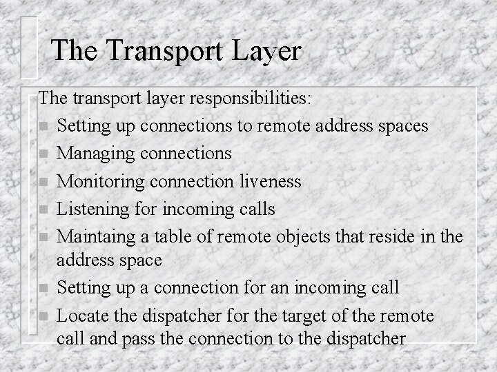 The Transport Layer The transport layer responsibilities: n Setting up connections to remote address