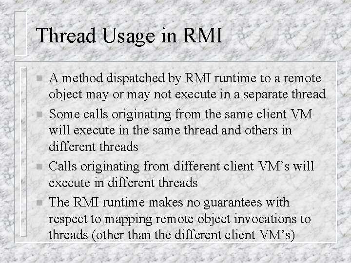 Thread Usage in RMI n n A method dispatched by RMI runtime to a