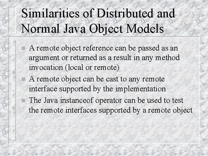 Similarities of Distributed and Normal Java Object Models n n n A remote object