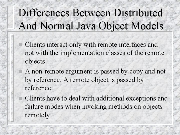 Differences Between Distributed And Normal Java Object Models n n n Clients interact only