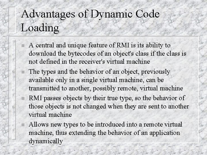 Advantages of Dynamic Code Loading n n A central and unique feature of RMI