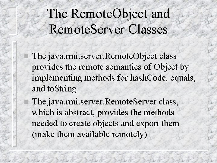 The Remote. Object and Remote. Server Classes n n The java. rmi. server. Remote.