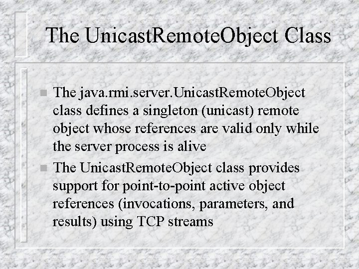 The Unicast. Remote. Object Class n n The java. rmi. server. Unicast. Remote. Object