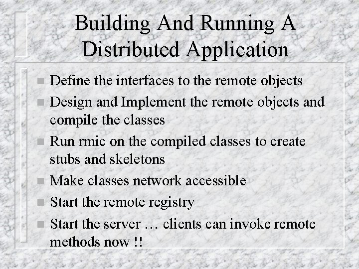 Building And Running A Distributed Application n n n Define the interfaces to the