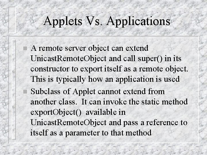 Applets Vs. Applications n n A remote server object can extend Unicast. Remote. Object