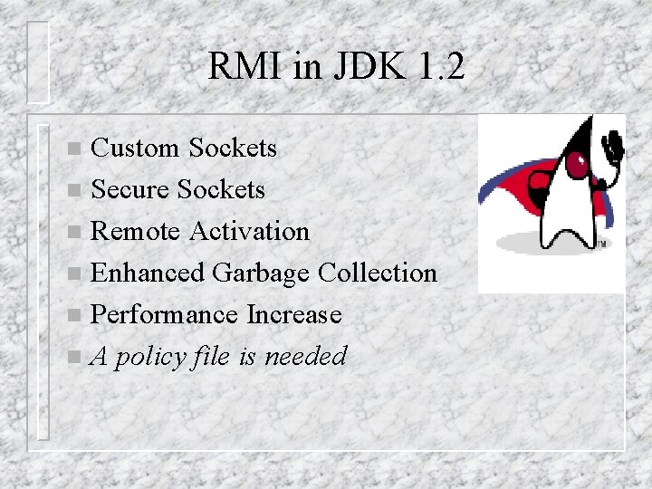 RMI in JDK 1. 2 Custom Sockets n Secure Sockets n Remote Activation n