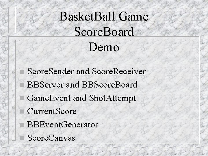 Basket. Ball Game Score. Board Demo Score. Sender and Score. Receiver n BBServer and