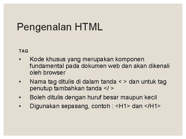 Pengenalan HTML TAG • • Kode khusus yang merupakan komponen fundamental pada dokumen web