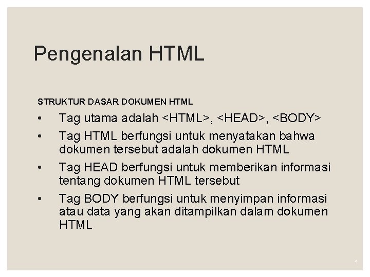 Pengenalan HTML STRUKTUR DASAR DOKUMEN HTML • • Tag utama adalah <HTML>, <HEAD>, <BODY>