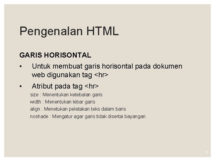 Pengenalan HTML GARIS HORISONTAL • Untuk membuat garis horisontal pada dokumen web digunakan tag