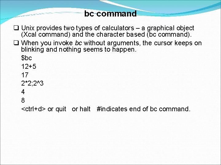 bc command Unix provides two types of calculators – a graphical object (Xcal command)