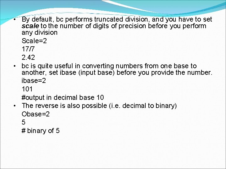 • By default, bc performs truncated division, and you have to set scale • By default, bc performs truncated division, and you have to set scale
