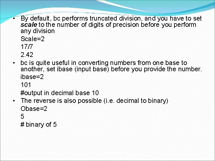  • By default, bc performs truncated division, and you have to set scale