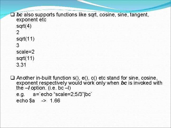  bc also supports functions like sqrt, cosine, tangent, exponent etc sqrt(4) 2 sqrt(11)