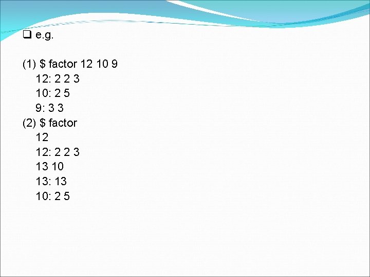  e. g. (1) $ factor 12 10 9 12: 2 2 3 10: