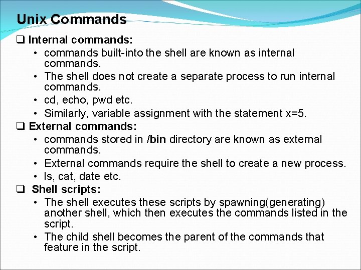  Unix Commands Internal commands: • commands built-into the shell are known as internal