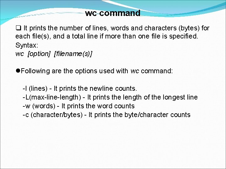 wc command It prints the number of lines, words and characters (bytes) for each wc command It prints the number of lines, words and characters (bytes) for each