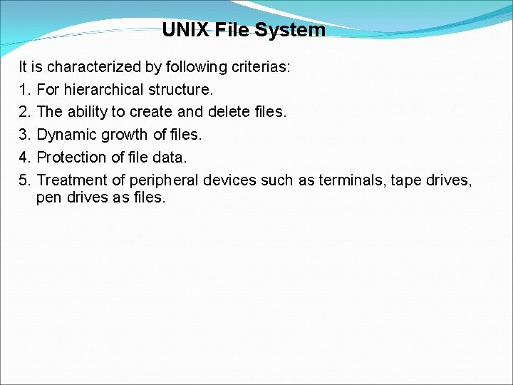 UNIX File System It is characterized by following criterias: 1. For hierarchical structure. 2.
