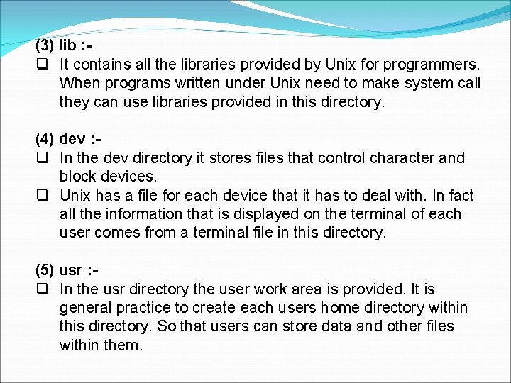 (3) lib : It contains all the libraries provided by Unix for programmers. When