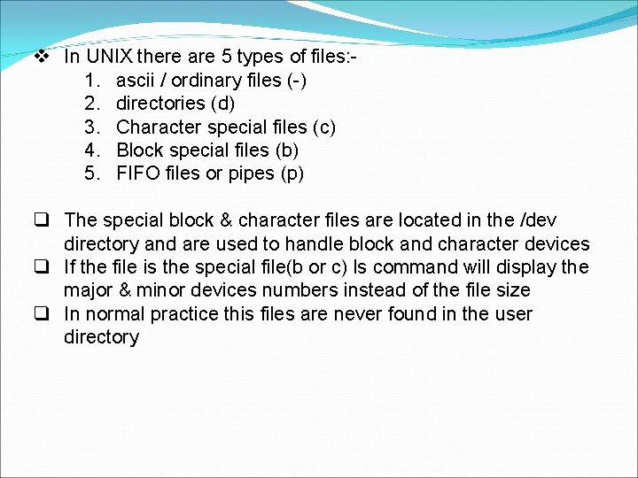  In UNIX there are 5 types of files: 1. ascii / ordinary files
