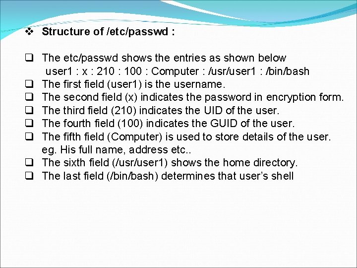  Structure of /etc/passwd : The etc/passwd shows the entries as shown below user