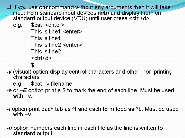 If you use cat command without any arguments then it will take input If you use cat command without any arguments then it will take input