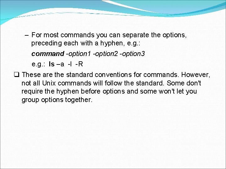 – For most commands you can separate the options, preceding each with a hyphen,