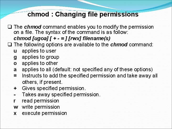 chmod : Changing file permissions The chmod command enables you to modify the permission