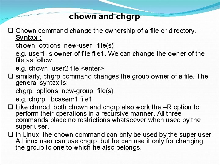 chown and chgrp Chown command change the ownership of a file or directory. Syntax