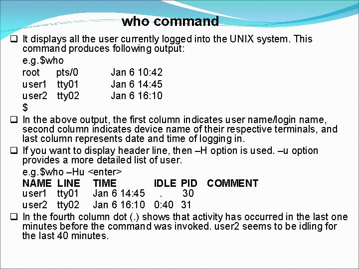who command It displays all the user currently logged into the UNIX system. This