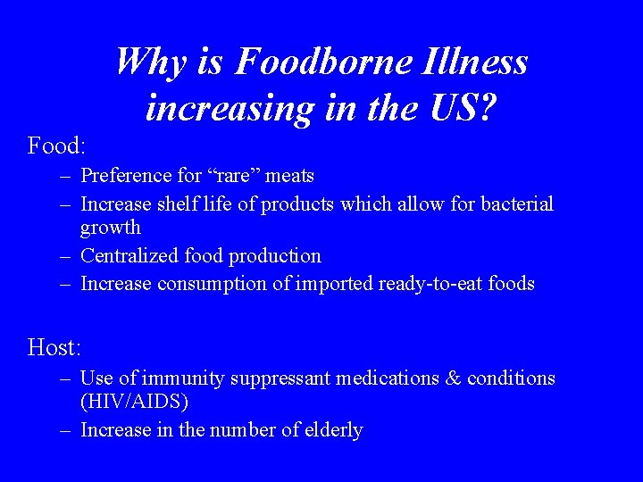 Why is Foodborne Illness increasing in the US? Food: – Preference for “rare” meats