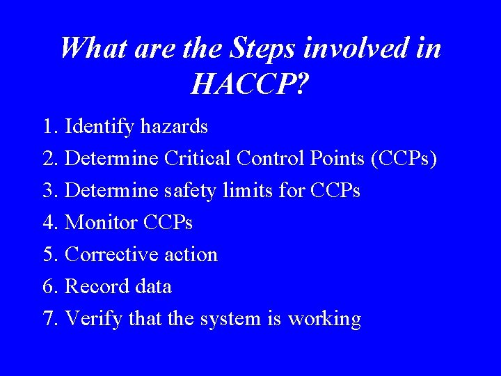 What are the Steps involved in HACCP? 1. Identify hazards 2. Determine Critical Control
