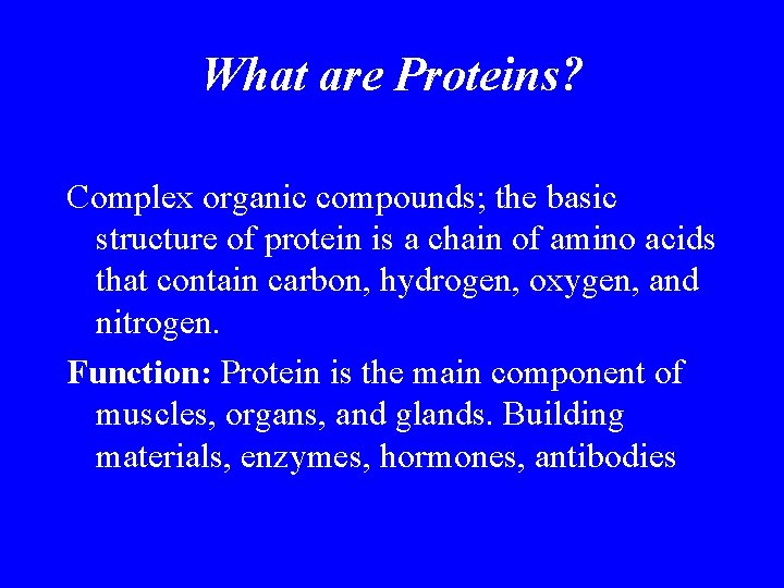 What are Proteins? Complex organic compounds; the basic structure of protein is a chain