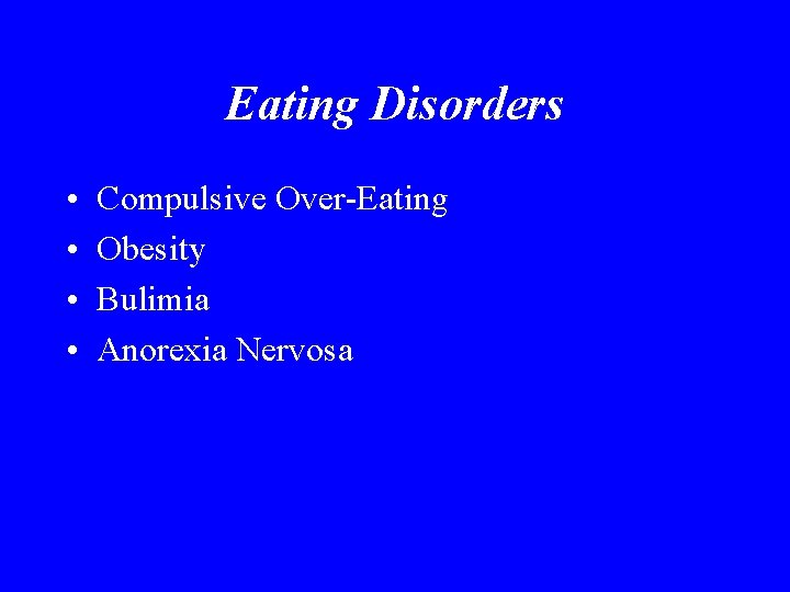 Eating Disorders • • Compulsive Over-Eating Obesity Bulimia Anorexia Nervosa 