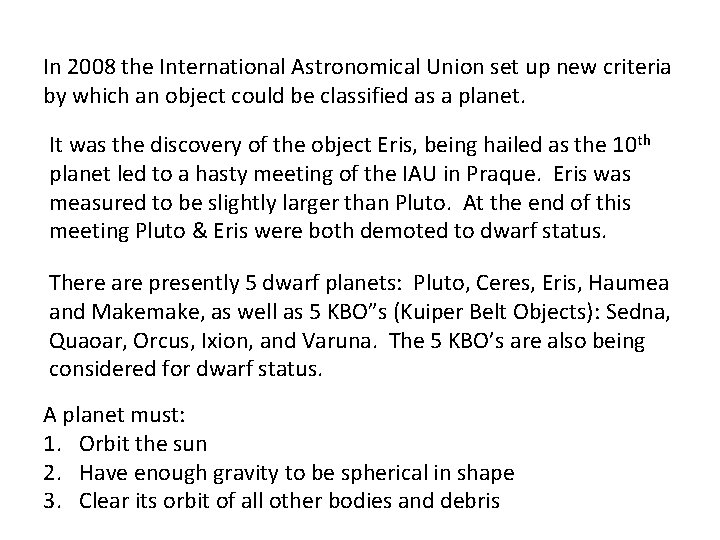 In 2008 the International Astronomical Union set up new criteria by which an object