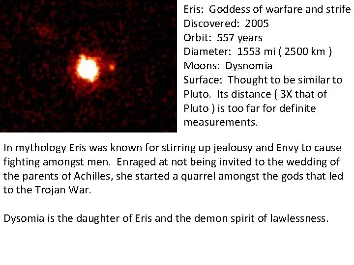 Eris: Goddess of warfare and strife Discovered: 2005 Orbit: 557 years Diameter: 1553 mi