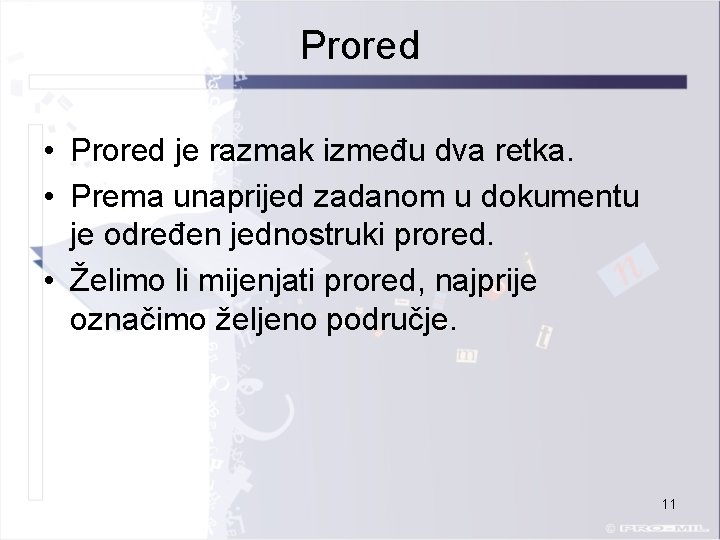 Prored • Prored je razmak između dva retka. • Prema unaprijed zadanom u dokumentu