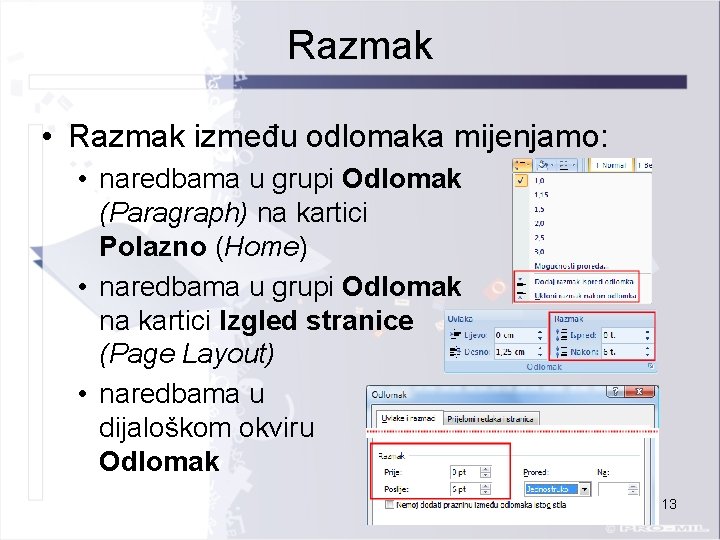 Razmak • Razmak između odlomaka mijenjamo: • naredbama u grupi Odlomak (Paragraph) na kartici