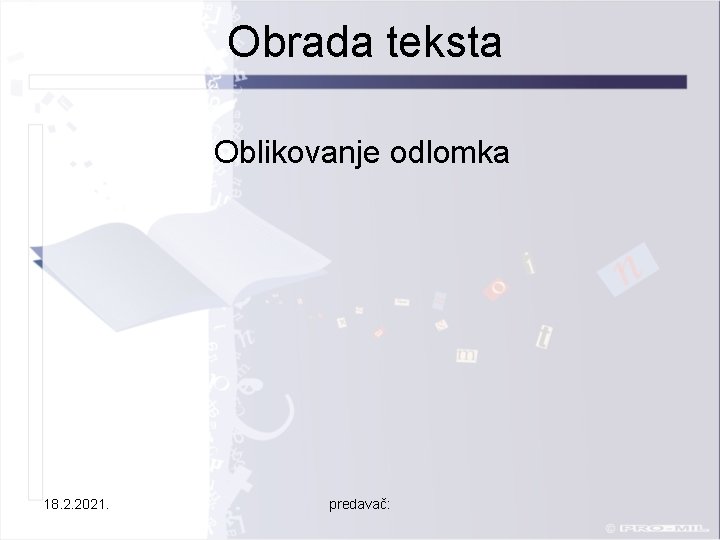 Obrada teksta Oblikovanje odlomka 18. 2. 2021. predavač: 