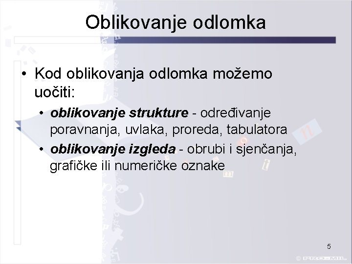 Oblikovanje odlomka • Kod oblikovanja odlomka možemo uočiti: • oblikovanje strukture - određivanje poravnanja,