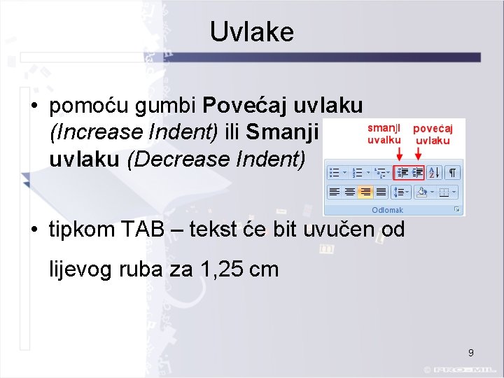 Uvlake • pomoću gumbi Povećaj uvlaku (Increase Indent) ili Smanji uvlaku (Decrease Indent) •