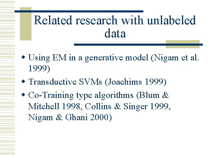 Related research with unlabeled data w Using EM in a generative model (Nigam et