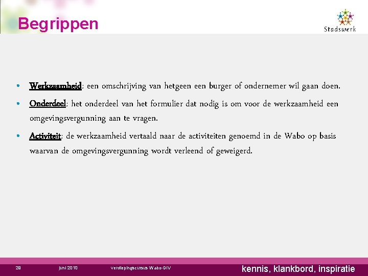 Begrippen • Werkzaamheid: een omschrijving van hetgeen burger of ondernemer wil gaan doen. •