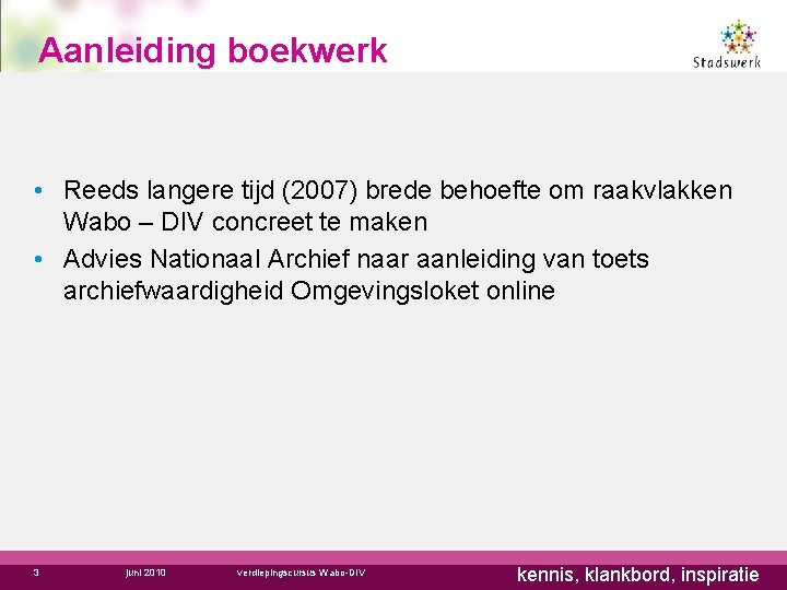 Aanleiding boekwerk • Reeds langere tijd (2007) brede behoefte om raakvlakken Wabo – DIV