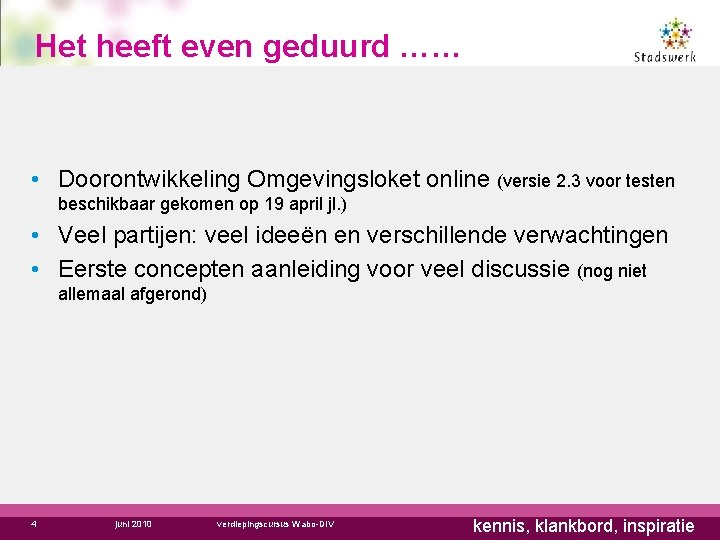 Het heeft even geduurd …… • Doorontwikkeling Omgevingsloket online (versie 2. 3 voor testen