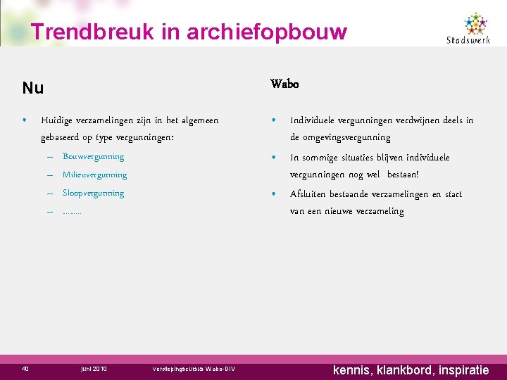 Trendbreuk in archiefopbouw Nu Wabo • Huidige verzamelingen zijn in het algemeen gebaseerd op