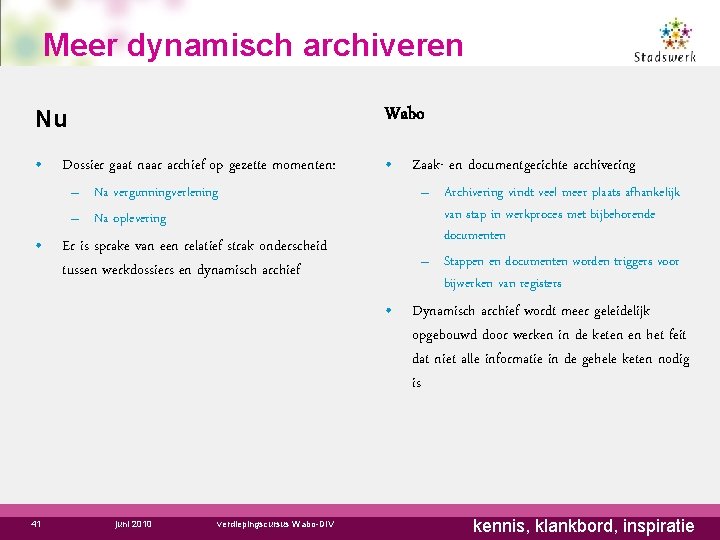 Meer dynamisch archiveren Nu Wabo • Dossier gaat naar archief op gezette momenten: •