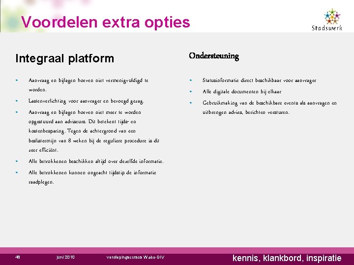Voordelen extra opties Integraal platform Ondersteuning • • 48 Aanvraag en bijlagen hoeven niet