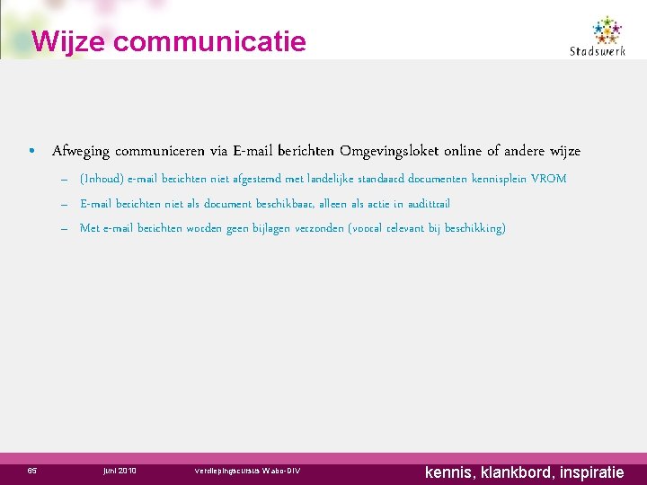 Wijze communicatie • Afweging communiceren via E-mail berichten Omgevingsloket online of andere wijze –