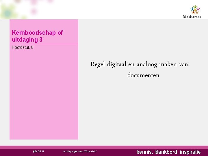 Kernboodschap of uitdaging 3 Hoofdstuk 8 Regel digitaal en analoog maken van documenten juni